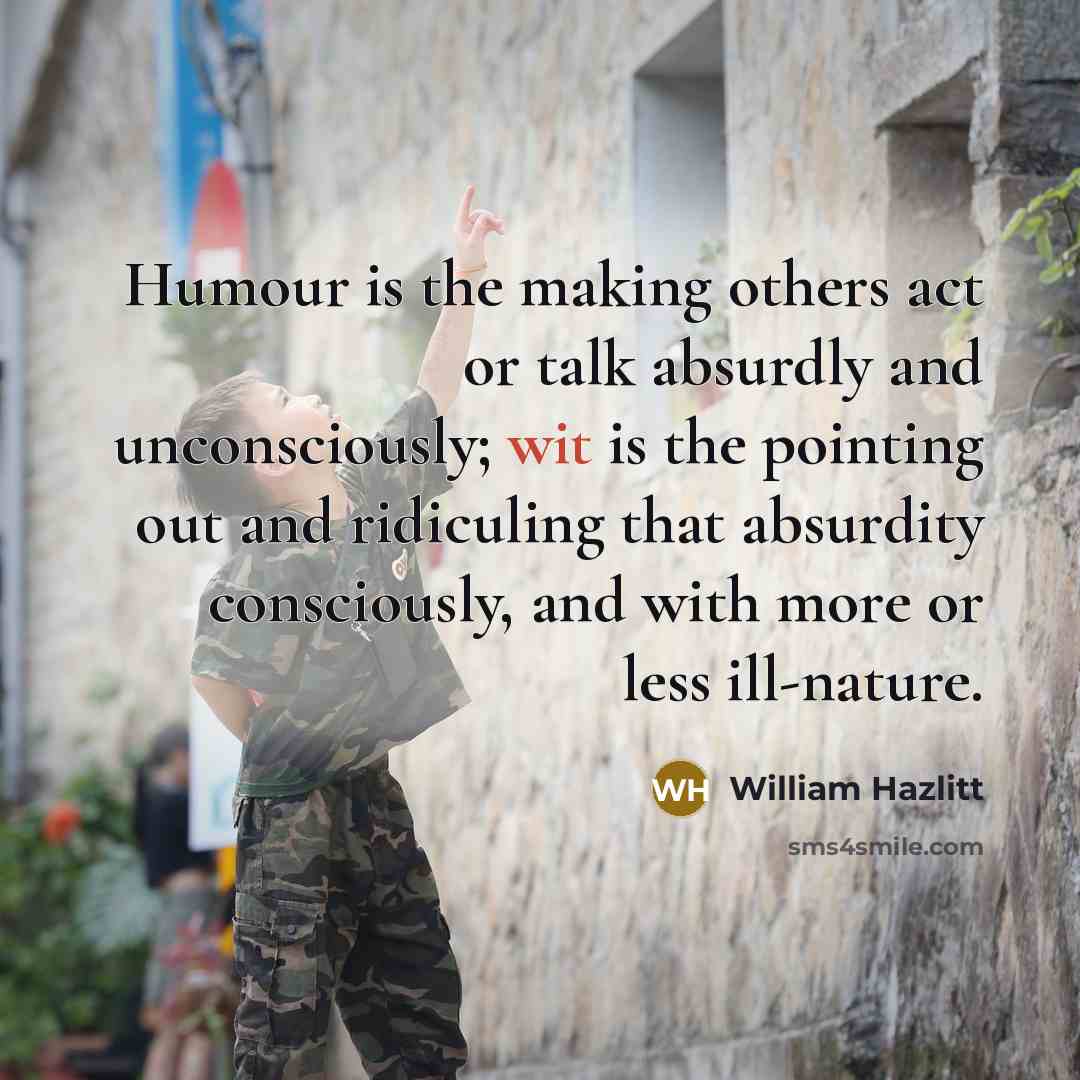 “Humour is the making others act or talk absurdly and…” quote by William Hazlitt