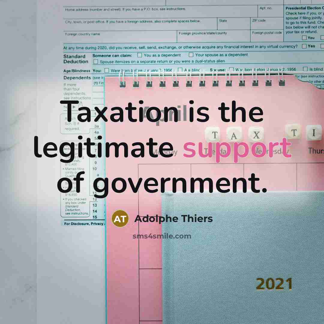 “Taxation is the legitimate support of government.…” quote by Adolphe Thiers