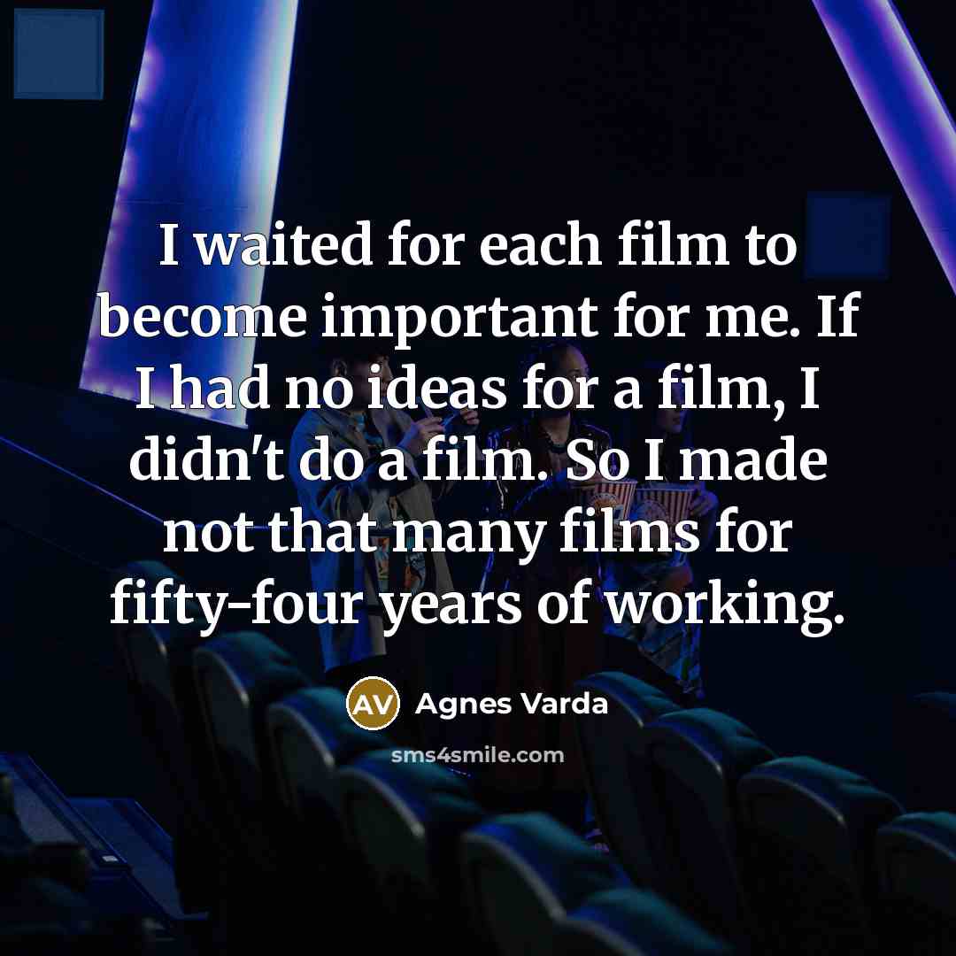 “I waited for each film to become important for me.…” quote by Agnes Varda