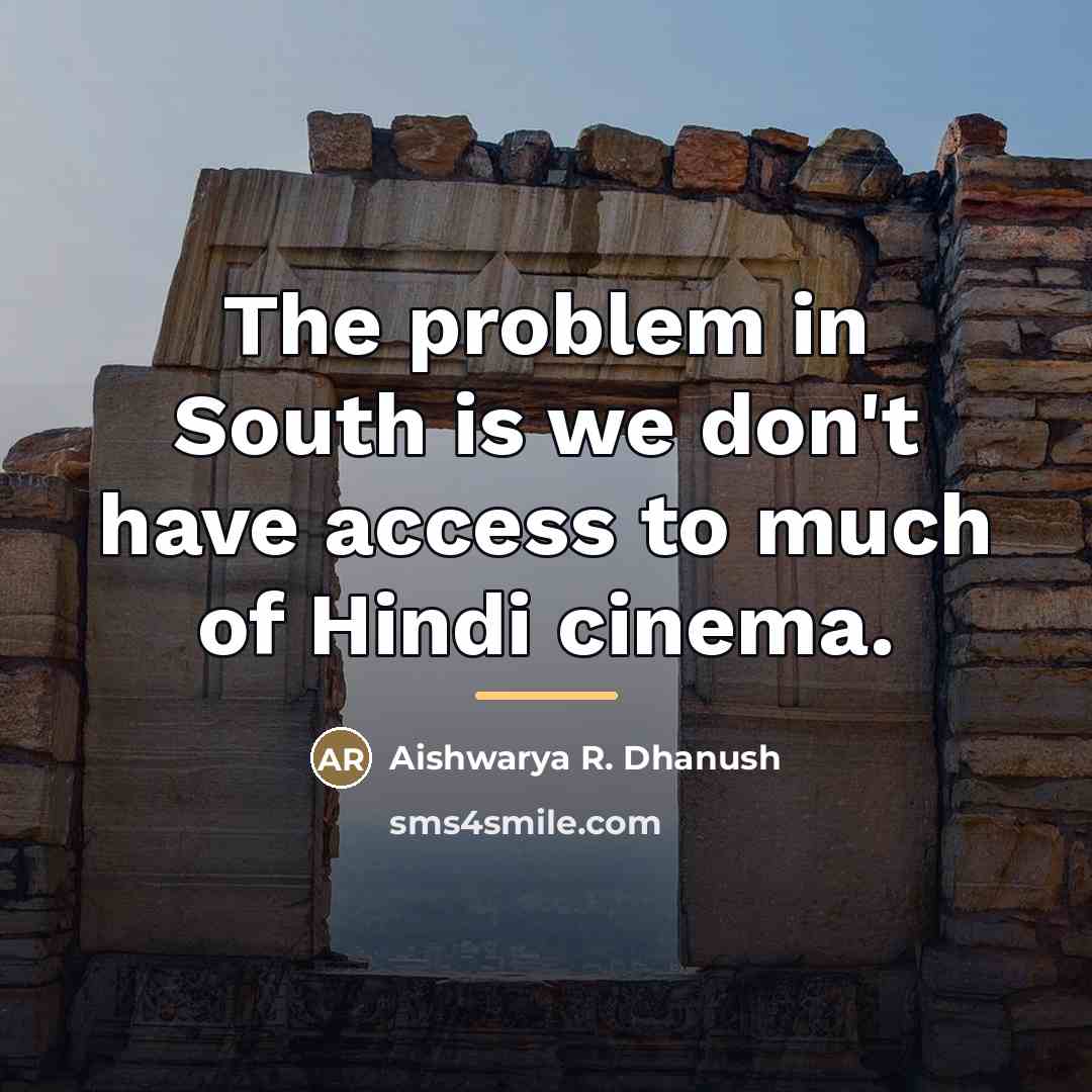 “The problem in South is we don't have access to…” quote by Aishwarya R. Dhanush