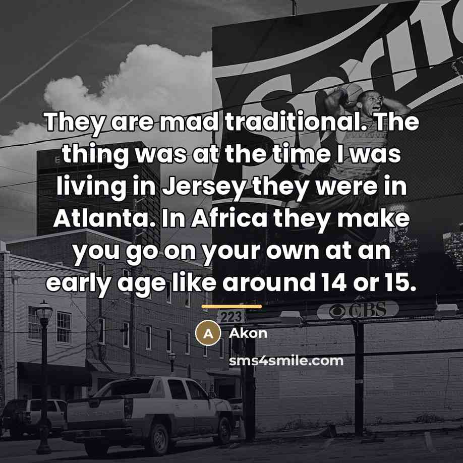 “They are mad traditional. The thing was at the time…” quote by Akon