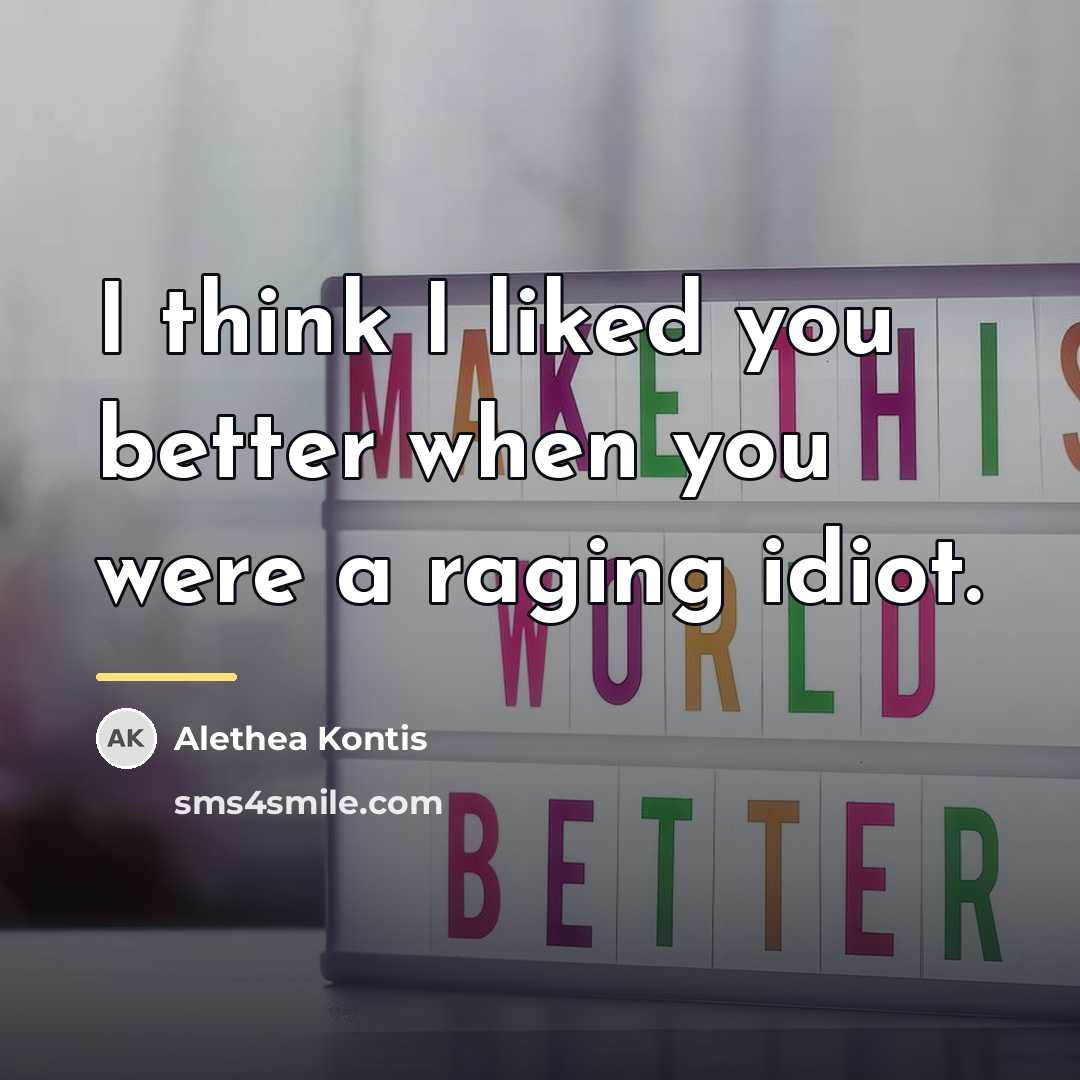 “I think I liked you better when you were a…” quote by Alethea Kontis