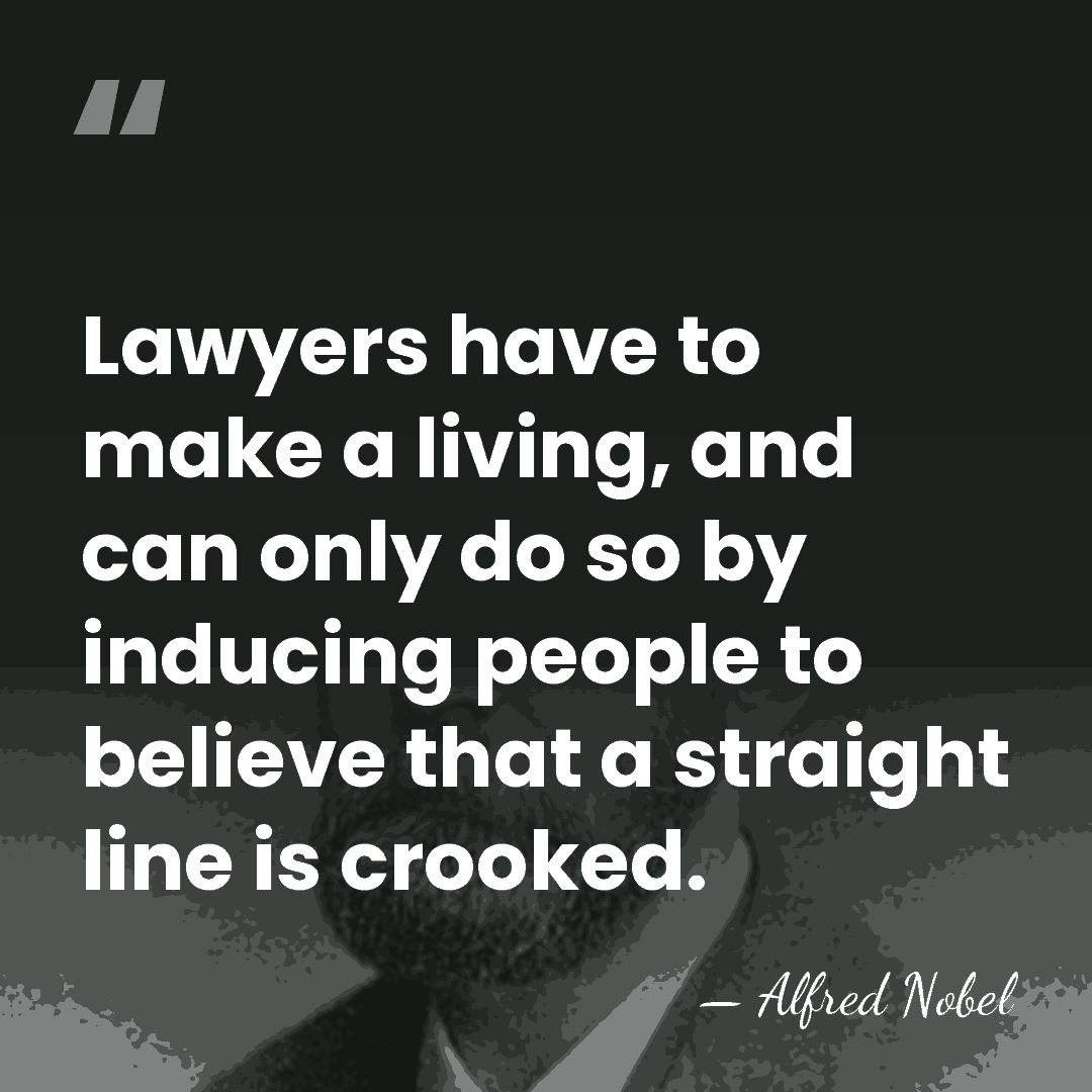 Lawyers have to make a living, and can only do so by&hellip; - Alfred Nobel