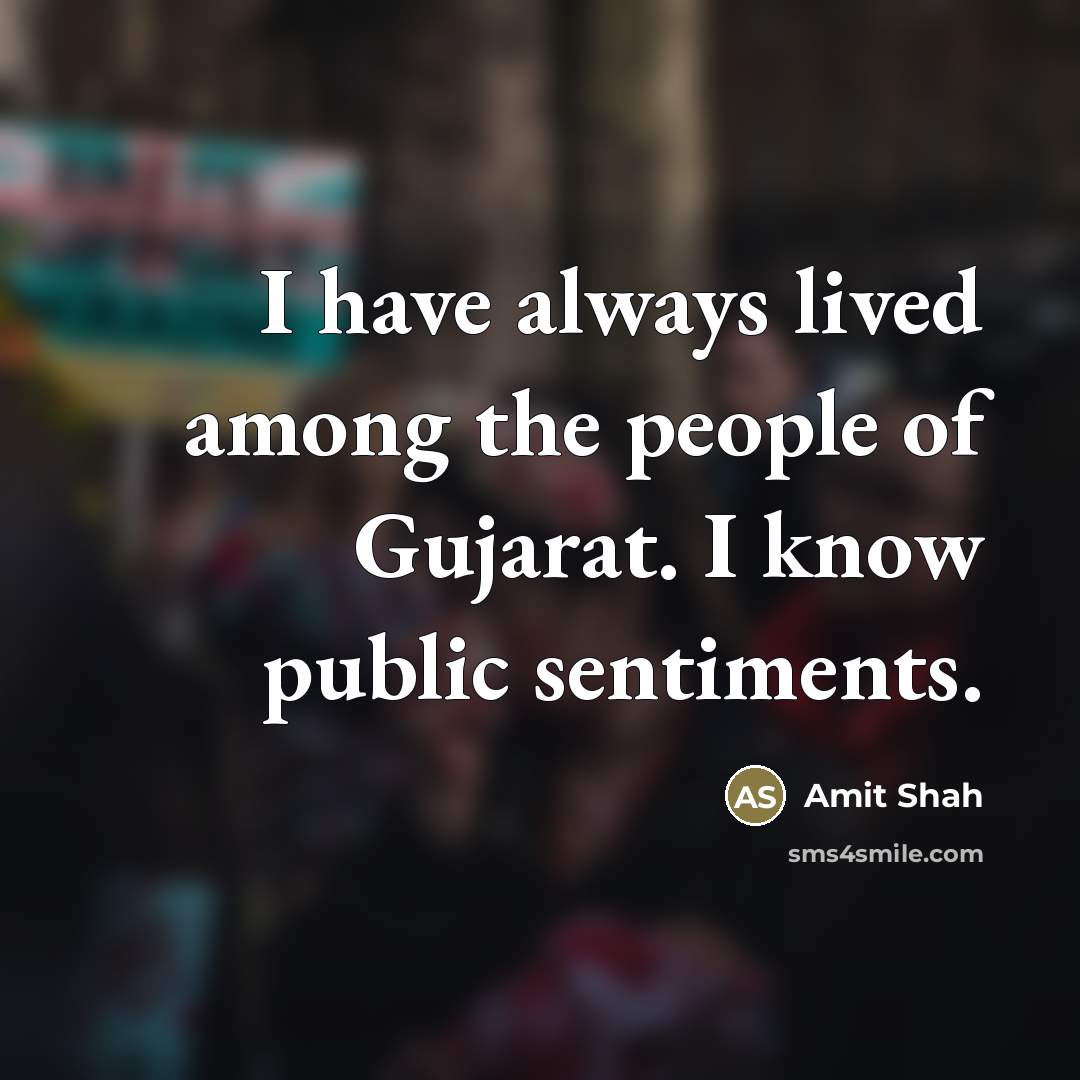“I have always lived among the people of Gujarat. I…” quote by Amit Shah