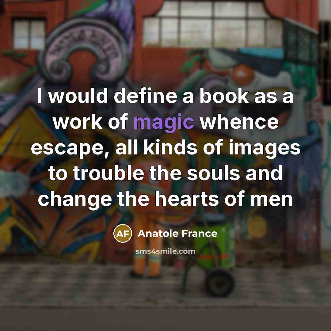 “I would define a book as a work of magic…” quote by Anatole France