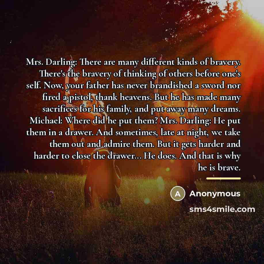 “Mrs. Darling: There are many different kinds of bravery. There's…” quote by Anonymous