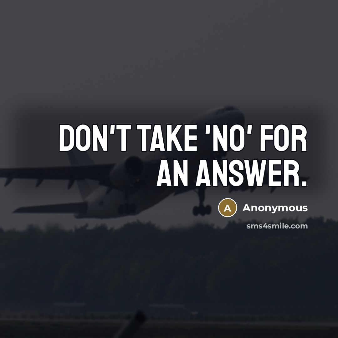 “Don't take 'no' for an answer.…” quote by Anonymous
