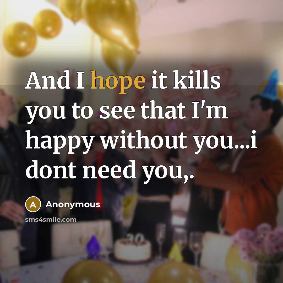 “And I hope it kills you to see that I'm…” quote by Anonymous