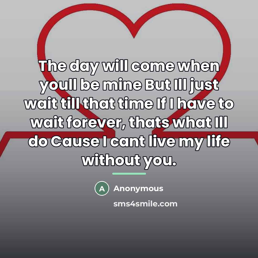 “The day will come when youll be mine But Ill…” quote by Anonymous