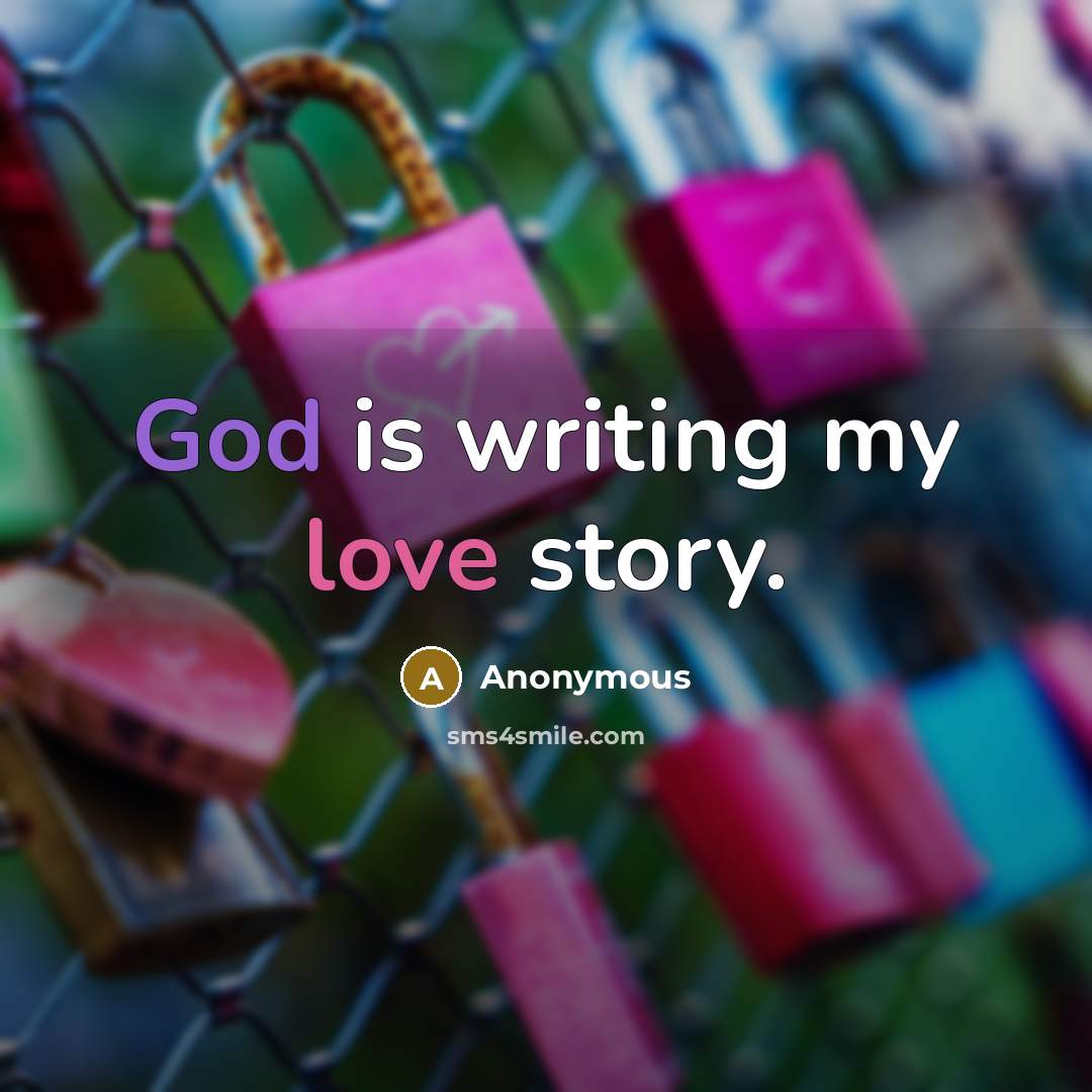 “God is writing my love story.…” quote by Anonymous