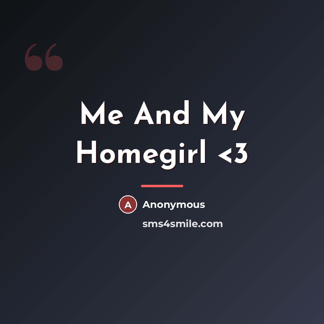 “Me And My Homegirl…” quote by Anonymous