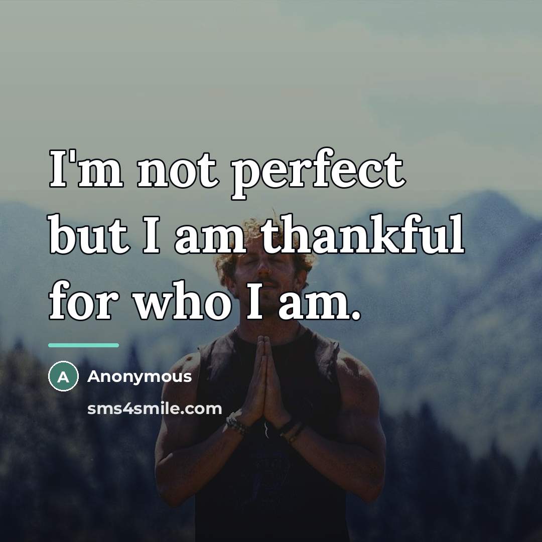 “I'm not perfect but I am thankful for who I…” quote by Anonymous