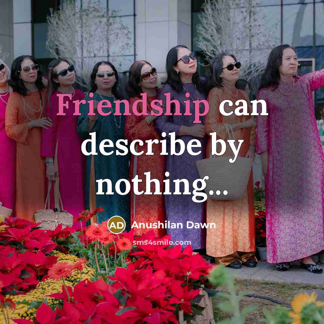 “Friendship can describe by nothing...…” quote by Anushilan Dawn