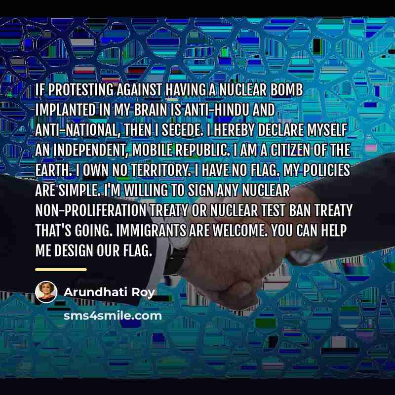 “If protesting against having a nuclear bomb implanted in my…” quote by Arundhati Roy