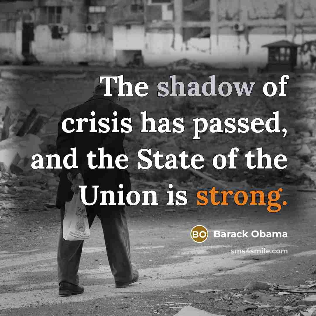 “The shadow of crisis has passed, and the State of…” quote by Barack Obama