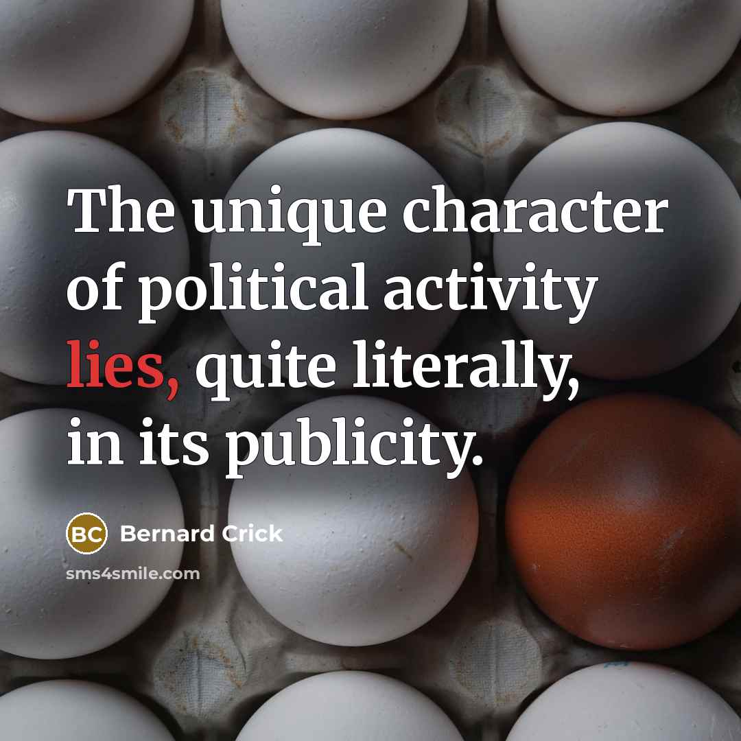 “The unique character of political activity lies, quite literally, in…” quote by Bernard Crick