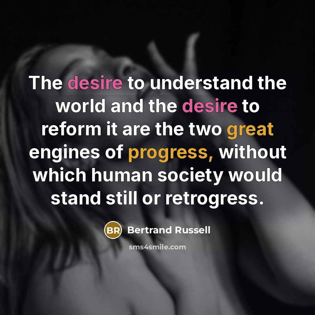 “The desire to understand the world and the desire to…” quote by Bertrand Russell