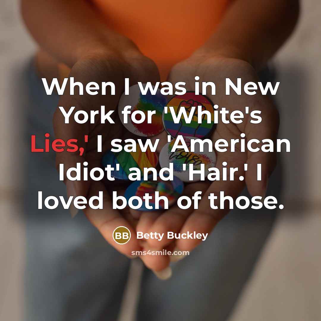“When I was in New York for 'White's Lies,' I…” quote by Betty Buckley