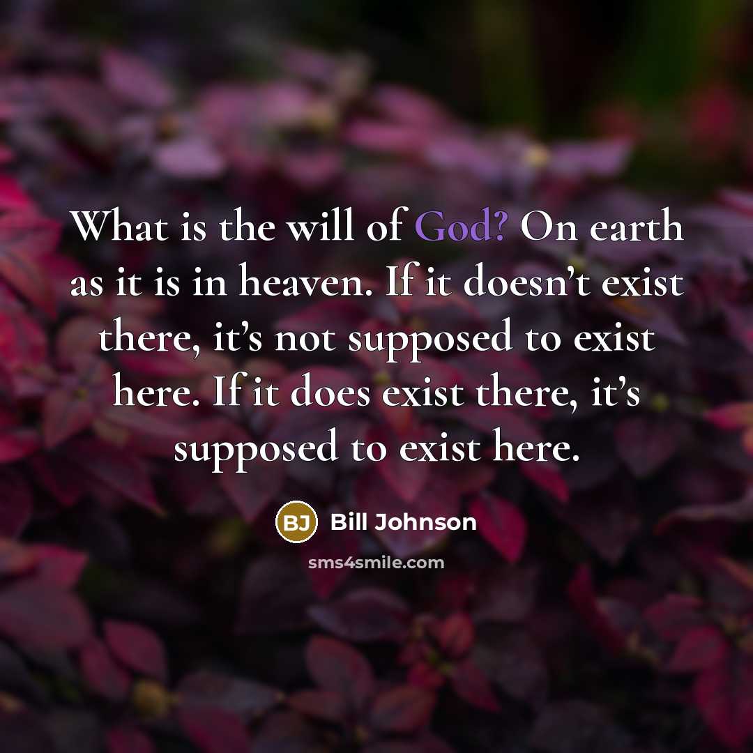 “What is the will of God? On earth as it…” quote by Bill Johnson
