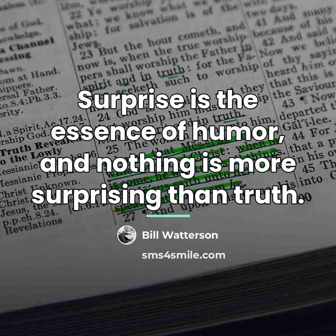 “Surprise is the essence of humor, and nothing is more…” quote by Bill Watterson