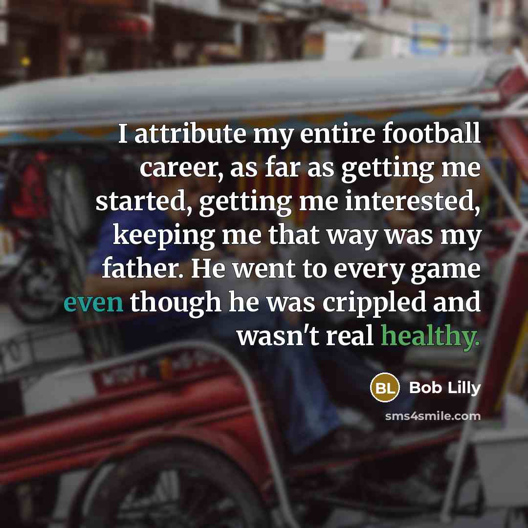 “I attribute my entire football career, as far as getting…” quote by Bob Lilly