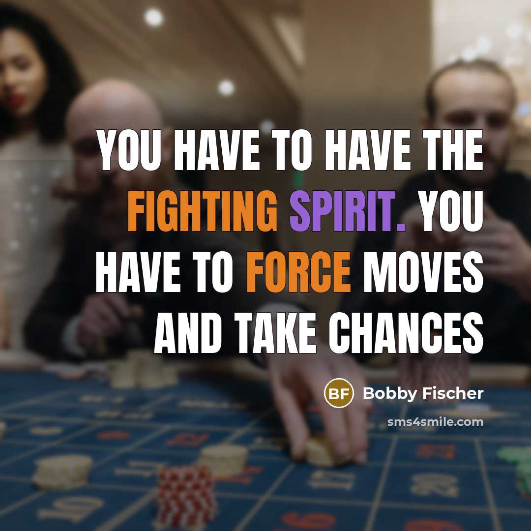 “You have to have the fighting spirit. You have to…” quote by Bobby Fischer