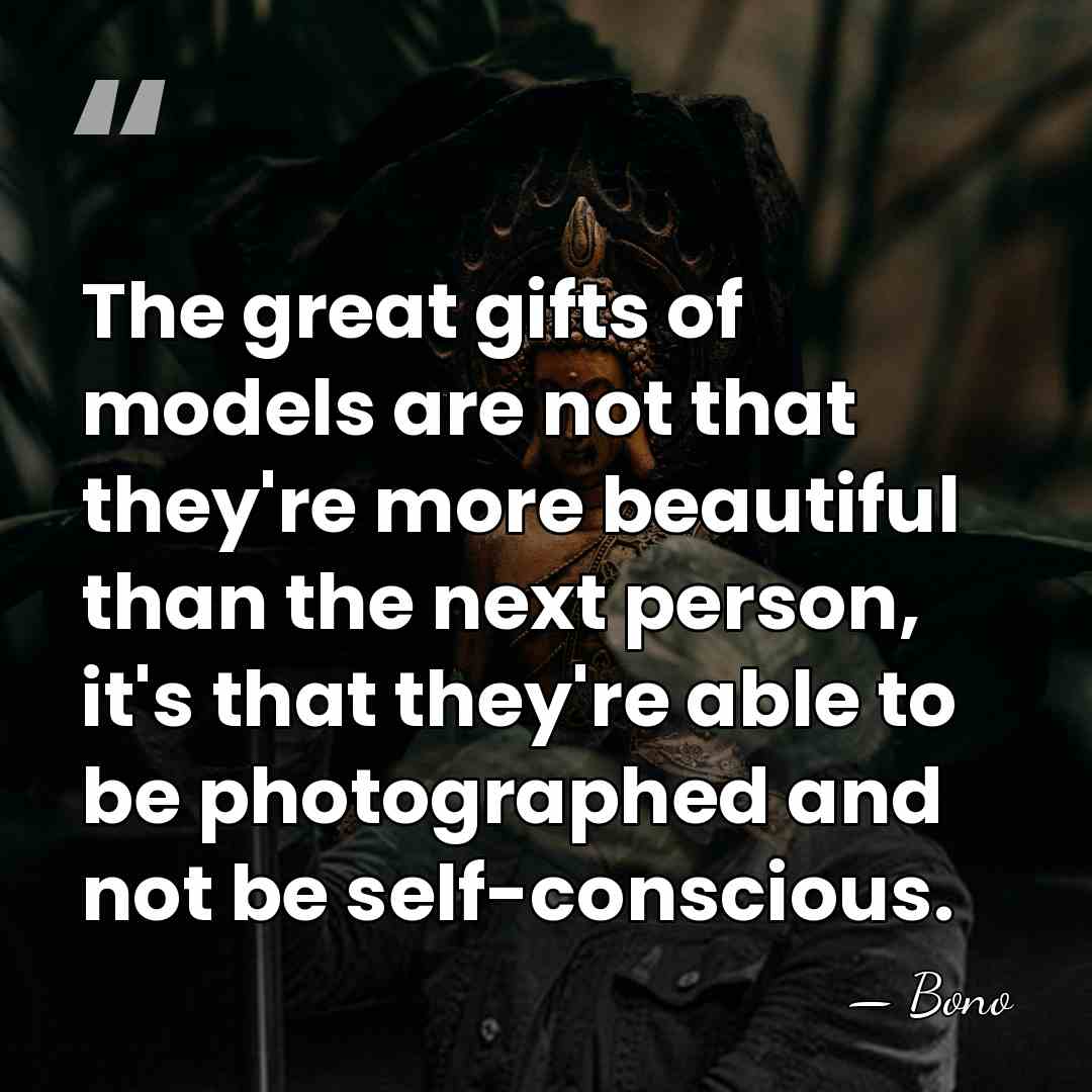 The great gifts of models are not that they're more beautiful than&hellip; - Bono