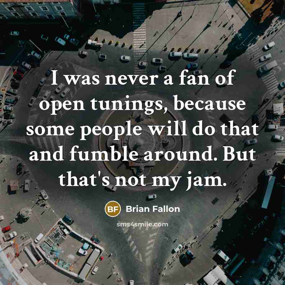 “I was never a fan of open tunings, because some…” quote by Brian Fallon