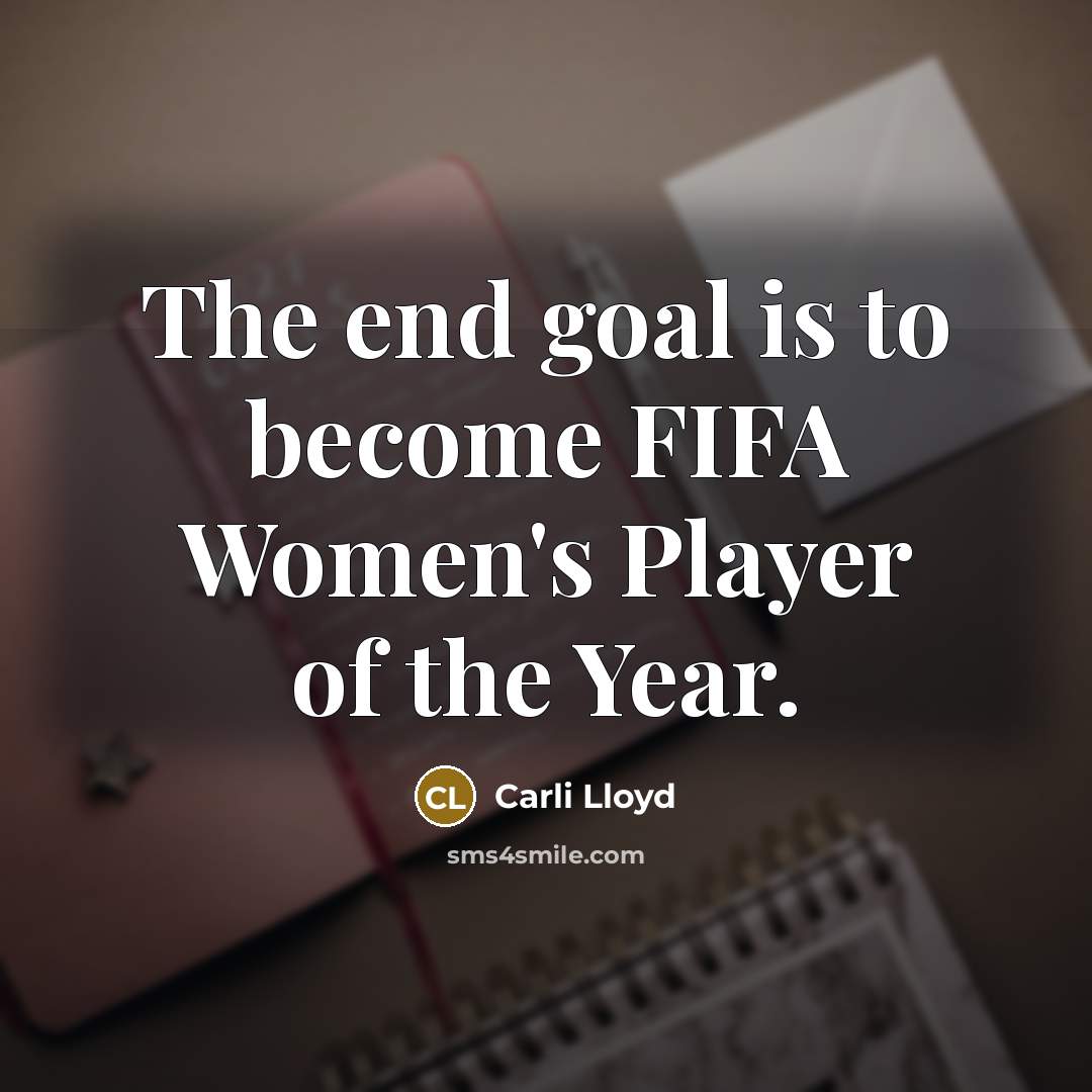 “The end goal is to become FIFA Women's Player of…” quote by Carli Lloyd