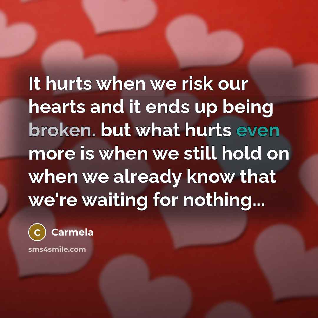 “It hurts when we risk our hearts and it ends…” quote by Carmela