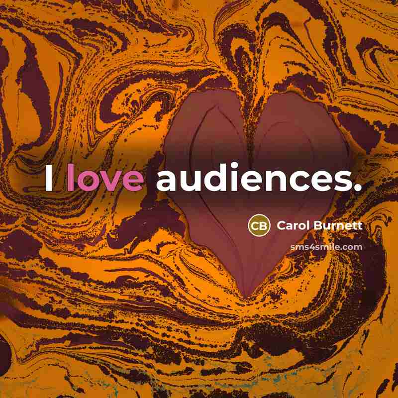 “I love audiences.…” quote by Carol Burnett
