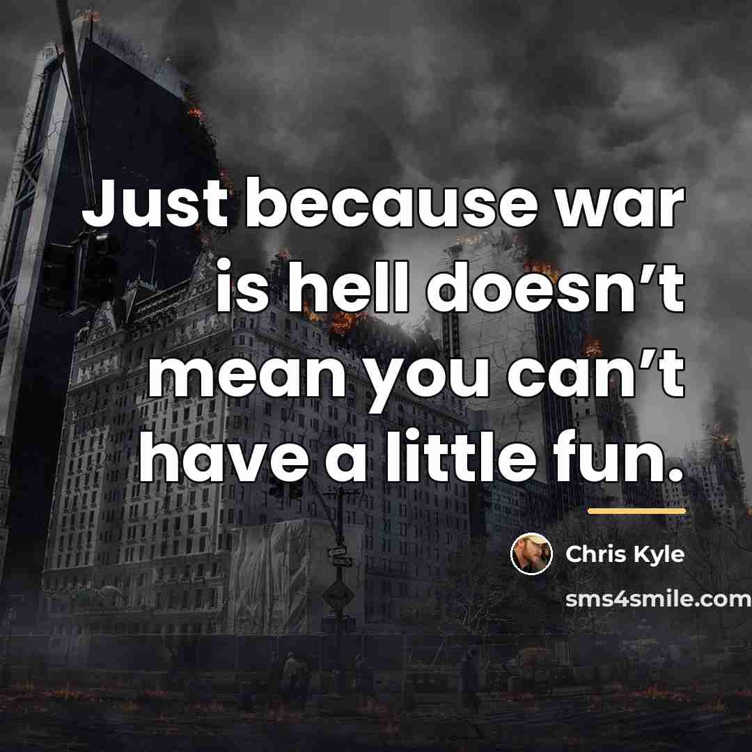 “Just because war is hell doesn’t mean you can’t have…” quote by Chris Kyle