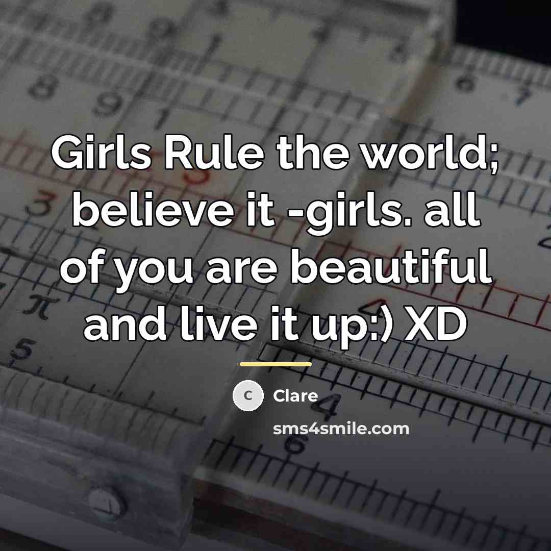 “Girls Rule the world; believe it -girls. all of you…” quote by Clare