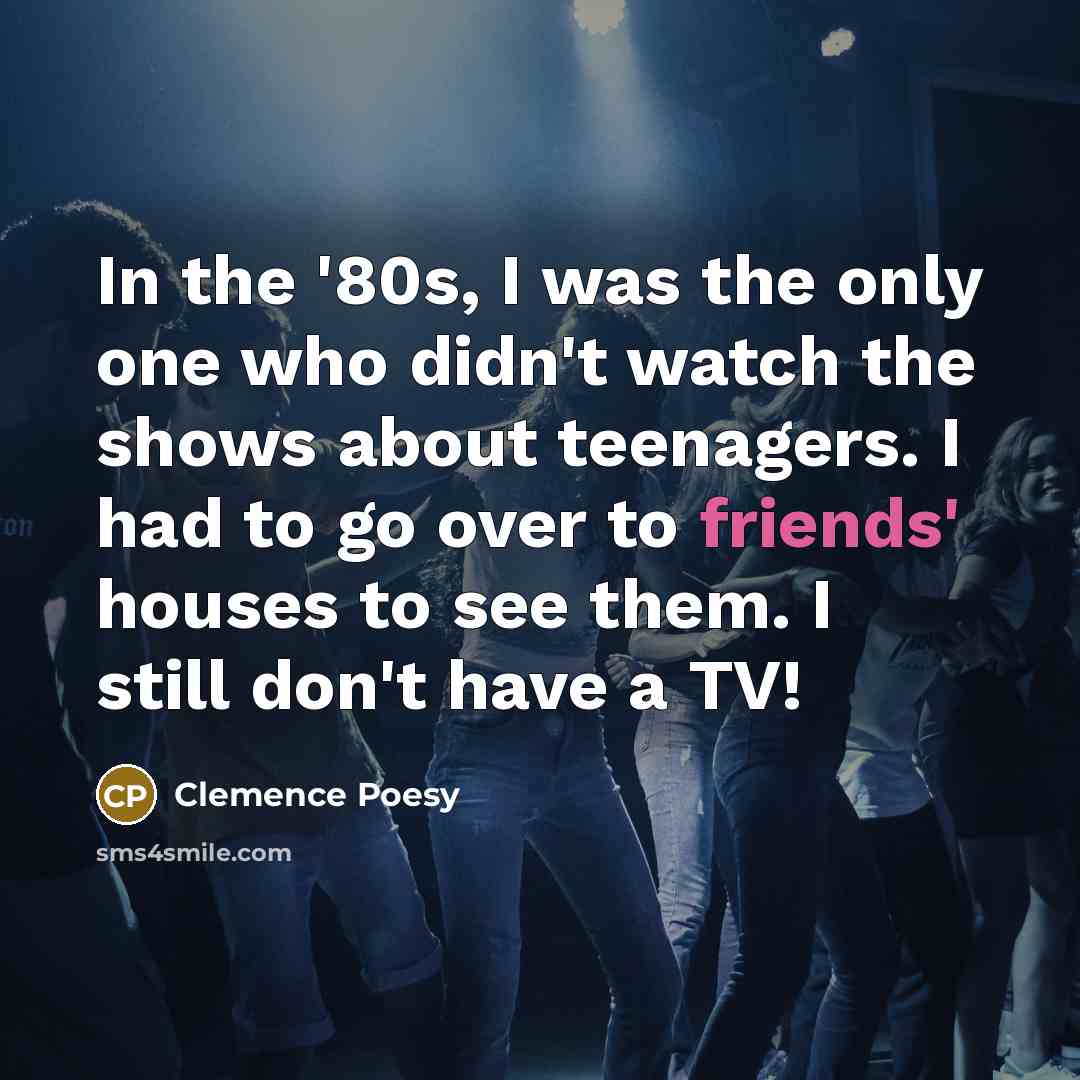 “In the '80s, I was the only one who didn't…” quote by Clemence Poesy