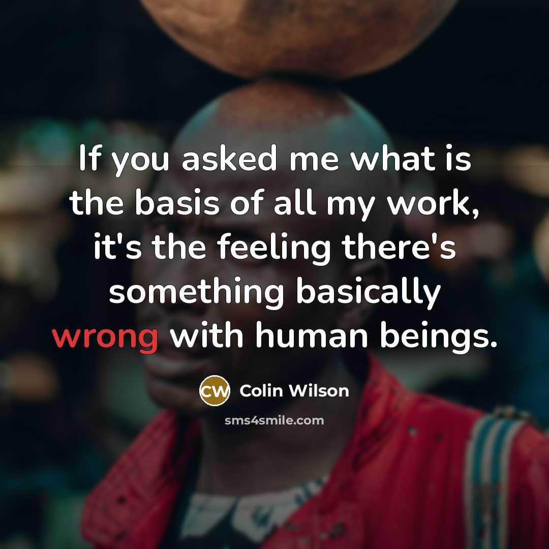 “If you asked me what is the basis of all…” quote by Colin Wilson