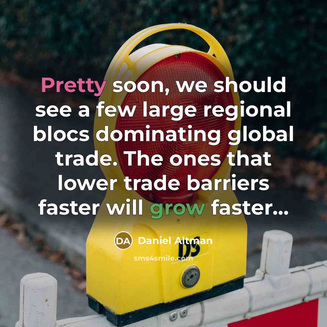 “Pretty soon, we should see a few large regional blocs…” quote by Daniel Altman