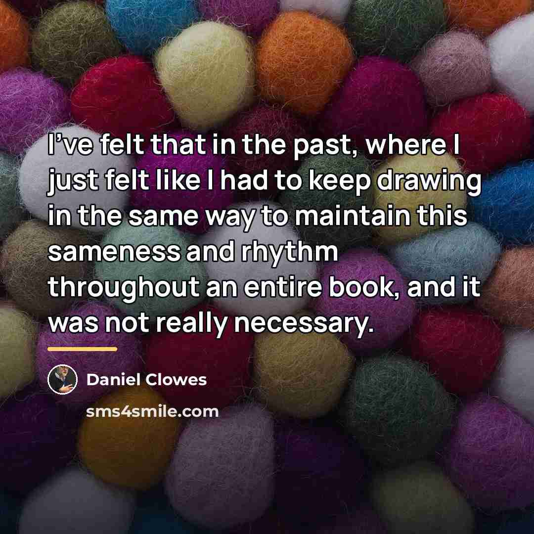 “I've felt that in the past, where I just felt…” quote by Daniel Clowes