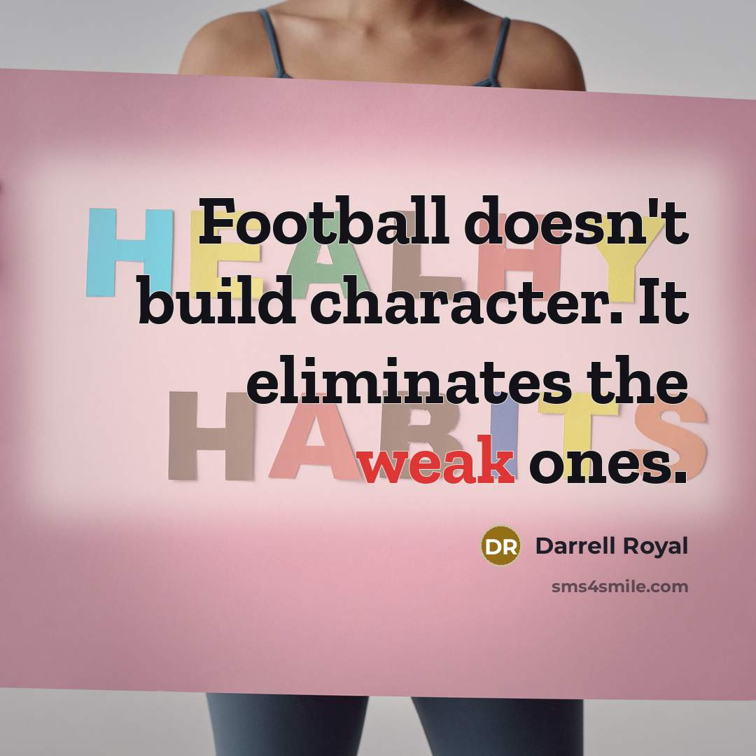 “Football doesn't build character. It eliminates the weak ones.…” quote by Darrell Royal