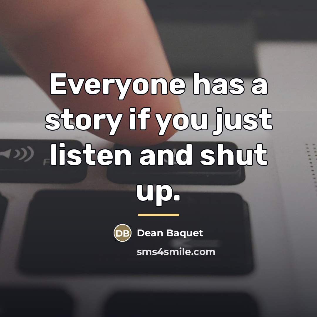 “Everyone has a story if you just listen and shut…” quote by Dean Baquet
