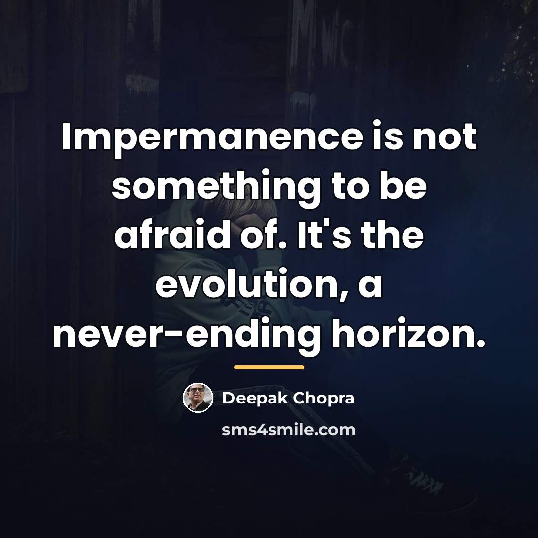 “Impermanence is not something to be afraid of. It's the…” quote by Deepak Chopra