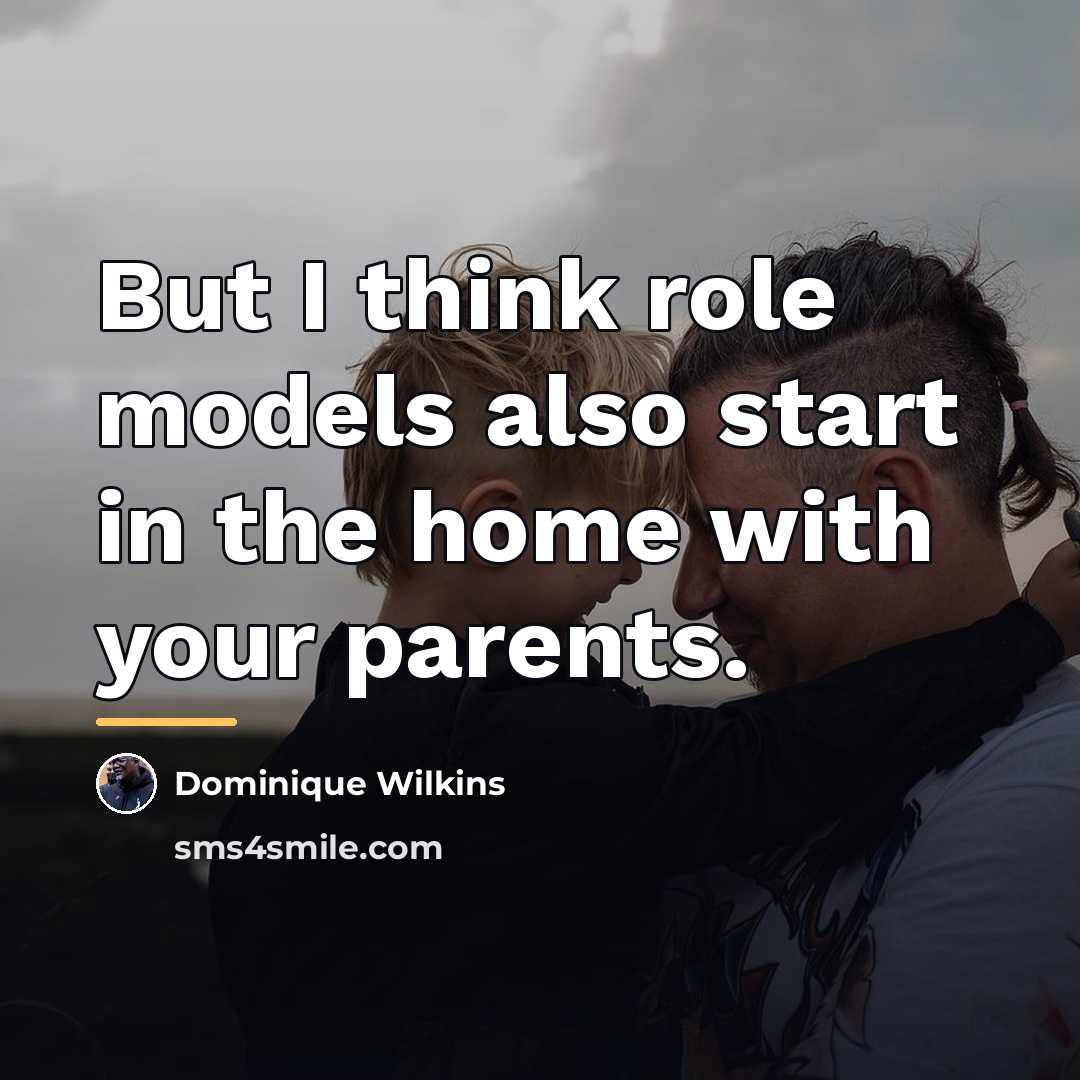 “But I think role models also start in the home…” quote by Dominique Wilkins