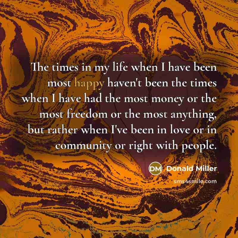 “The times in my life when I have been most…” quote by Donald Miller