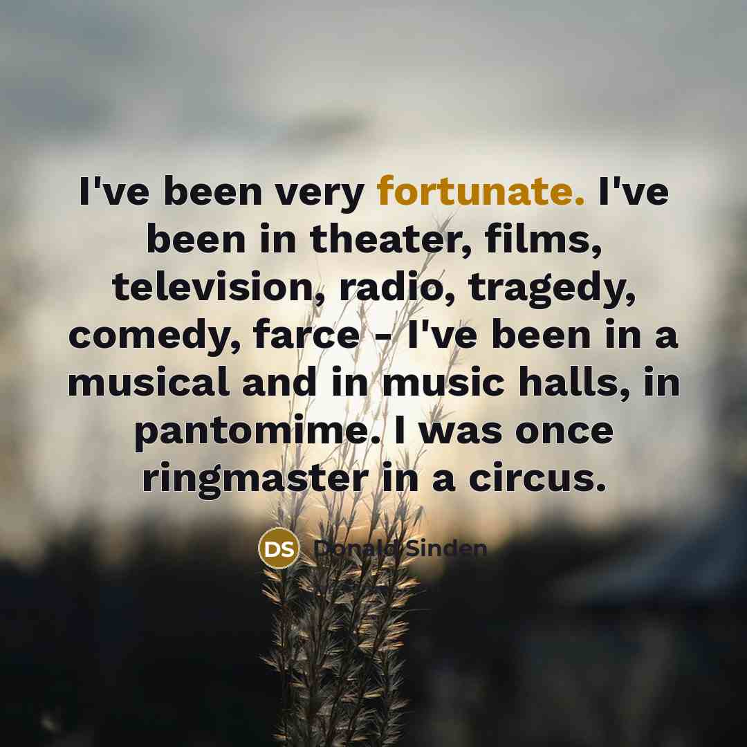 “I've been very fortunate. I've been in theater, films, television,…” quote by Donald Sinden