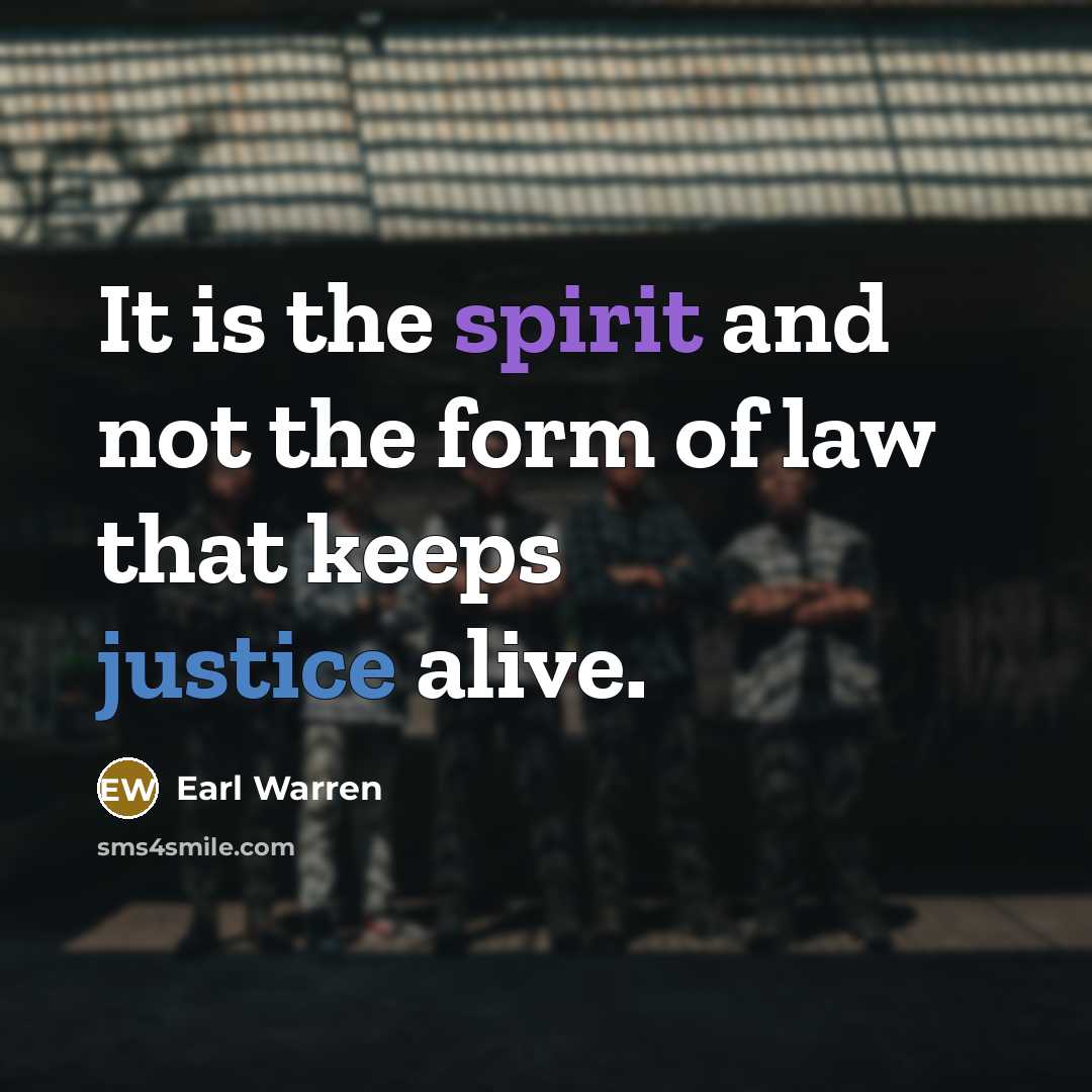 “It is the spirit and not the form of law…” quote by Earl Warren