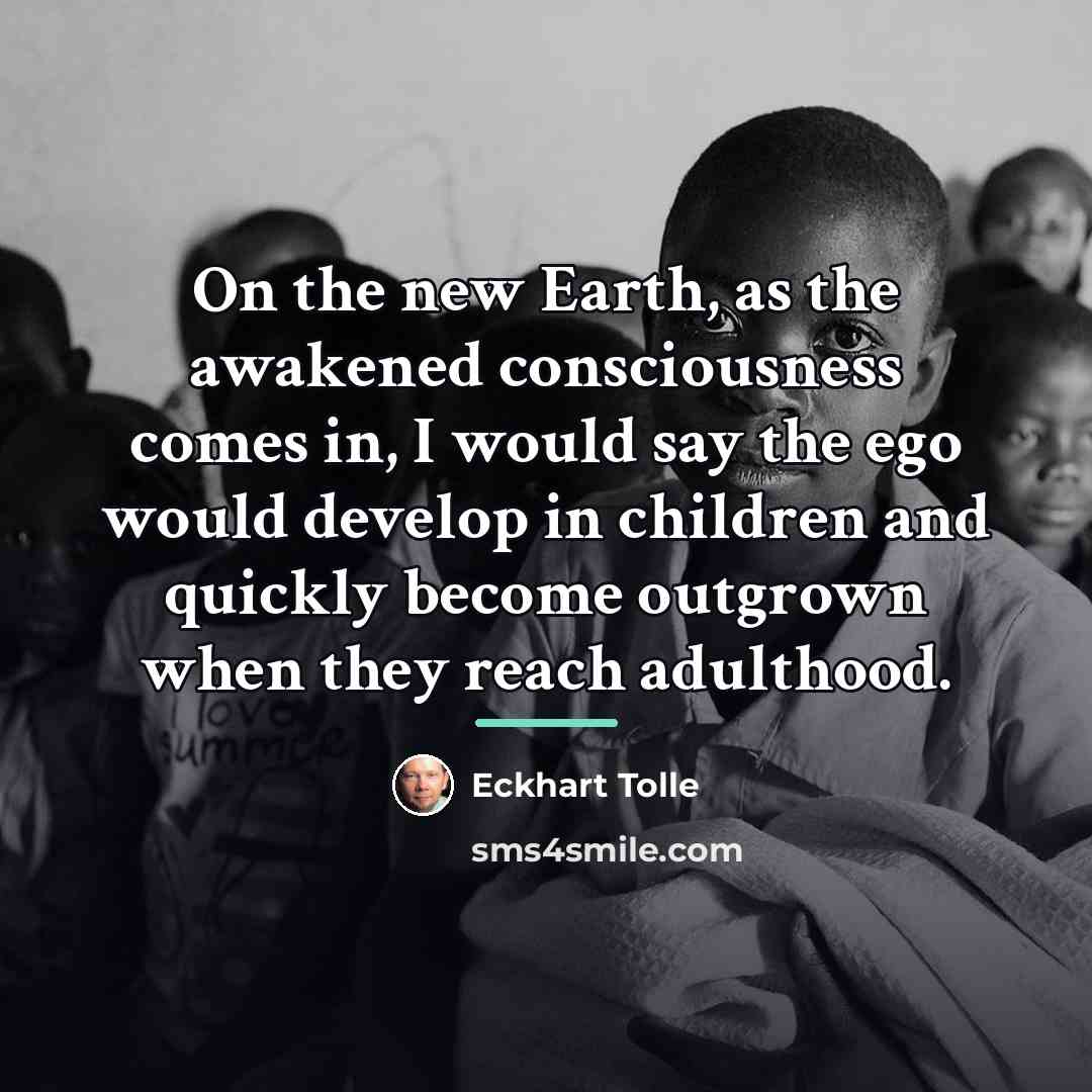 “On the new Earth, as the awakened consciousness comes in,…” quote by Eckhart Tolle