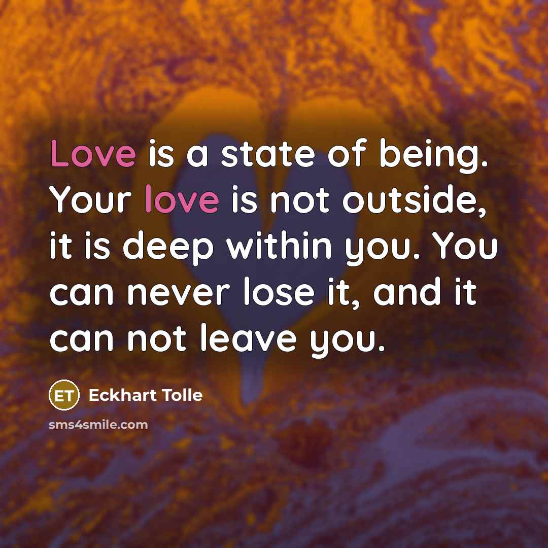 “Love is a state of being. Your love is not…” quote by Eckhart Tolle