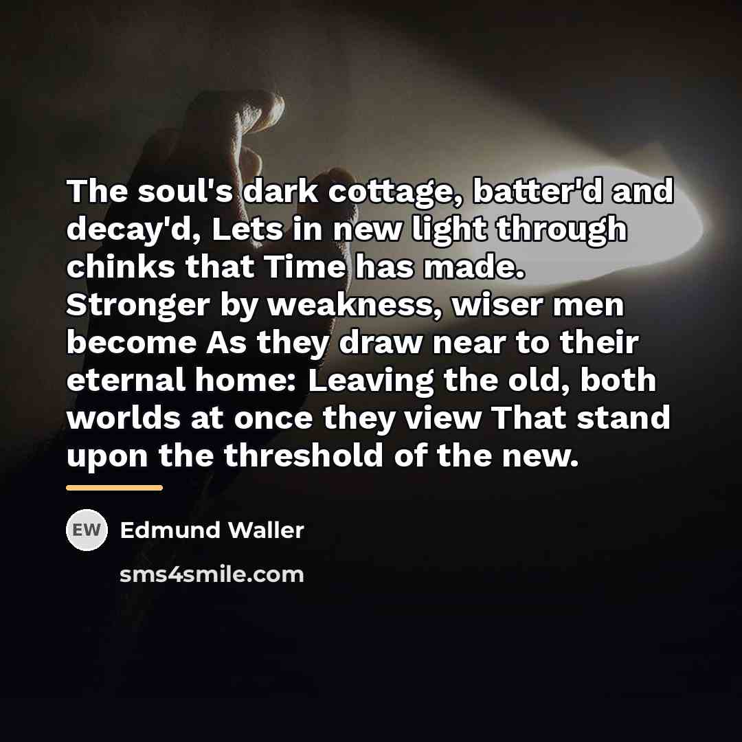 “The soul's dark cottage, batter'd and decay'd, Lets in new…” quote by Edmund Waller