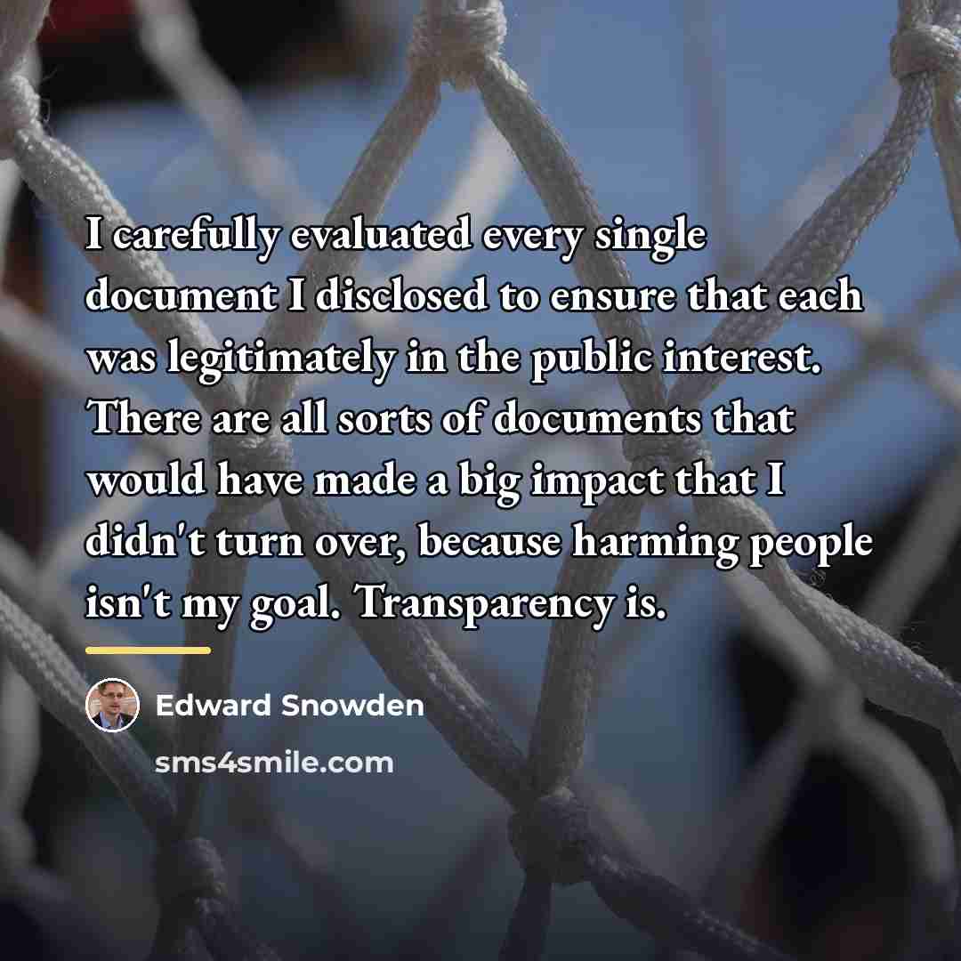 “I carefully evaluated every single document I disclosed to ensure…” quote by Edward Snowden