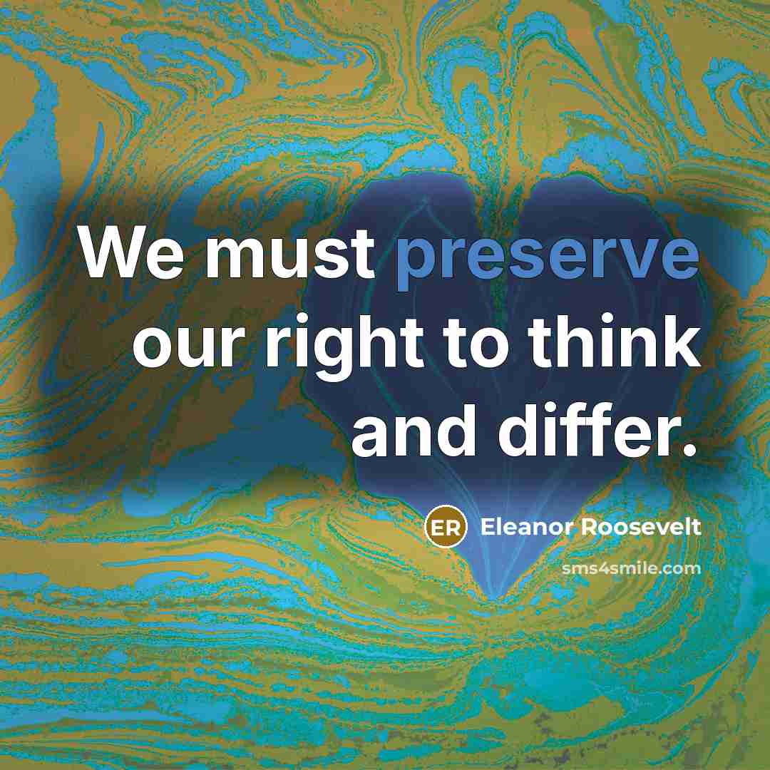 “We must preserve our right to think and differ.…” quote by Eleanor Roosevelt