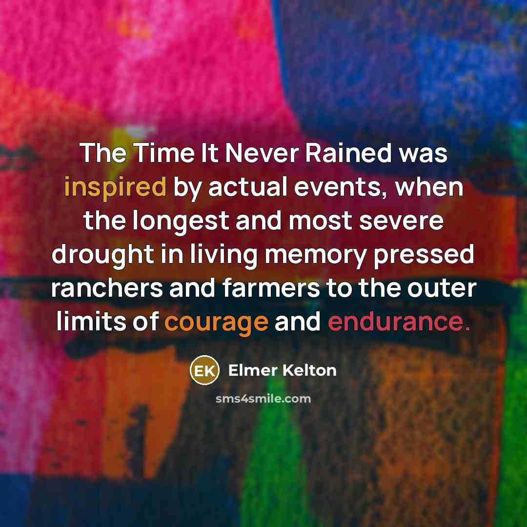 “The Time It Never Rained was inspired by actual events,…” quote by Elmer Kelton